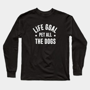 Life Goal Pet All The Dogs Long Sleeve T-Shirt
